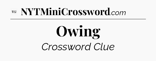 Owing - WSJ Crossword