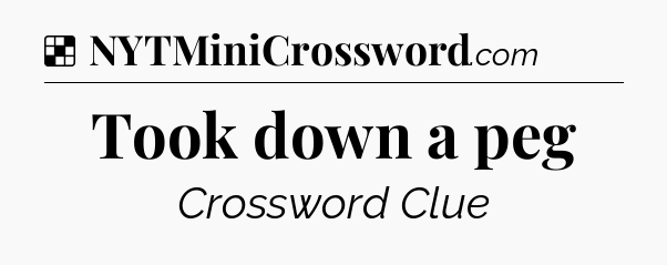 Solution: Took down a peg - NYT Crossword