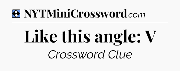 Solution: Like this angle: V - NYT Mini Crossword