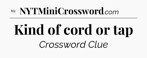 Kind of cord or tap - WSJ Crossword