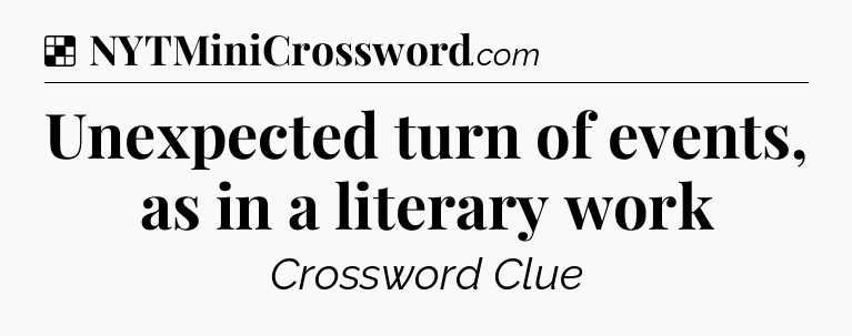 Solution: Unexpected turn of events, as in a literary work - NYT Crossword