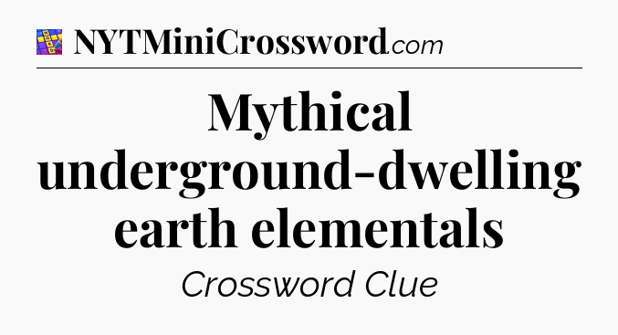 Mythical underground-dwelling earth elementals Codycross