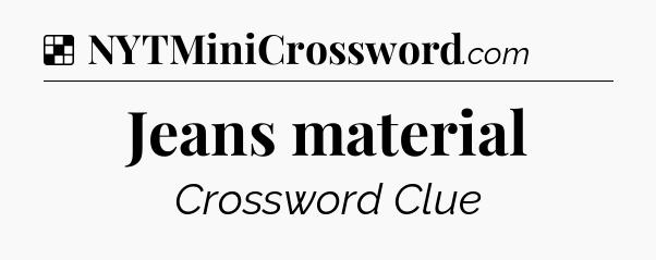 Solution: Jeans material - NYT Crossword