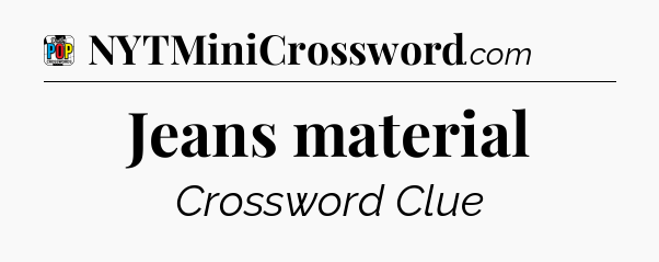 Jeans material Crossword Clue