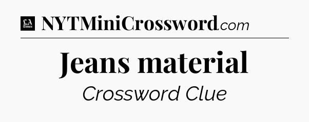 Jeans material - LA Times Crossword