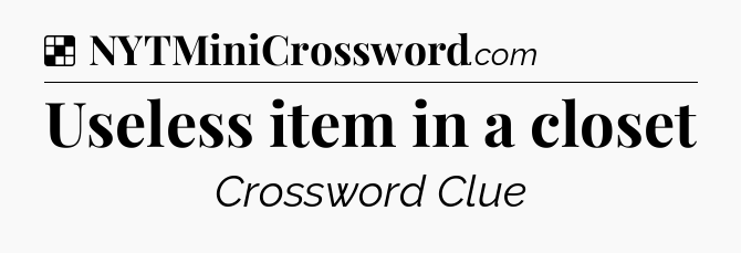 Solution: Useless item in a closet - NYT Crossword