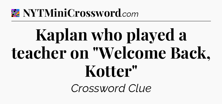 Kaplan who played a teacher on 