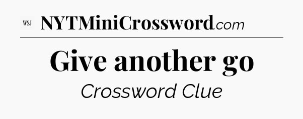 Give another go - WSJ Crossword