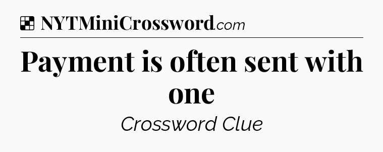 Solution: Payment is often sent with one - NYT Crossword