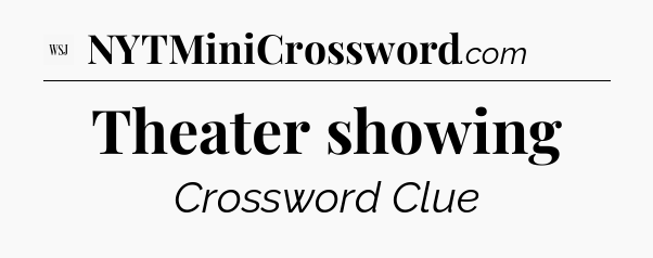 Theater showing - WSJ Crossword