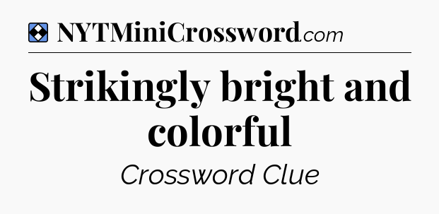 Solution: Strikingly bright and colorful - NYT Mini Crossword