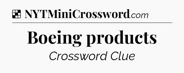 Solution: Boeing products - NYT Crossword