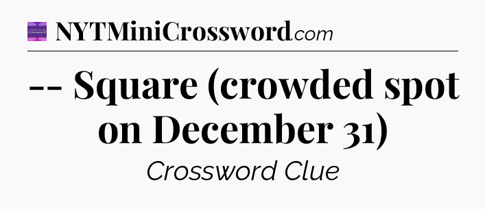 -- Square (crowded spot on December 31) - Thomas Joseph Crossword