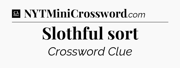 Slothful sort - LA Times Crossword