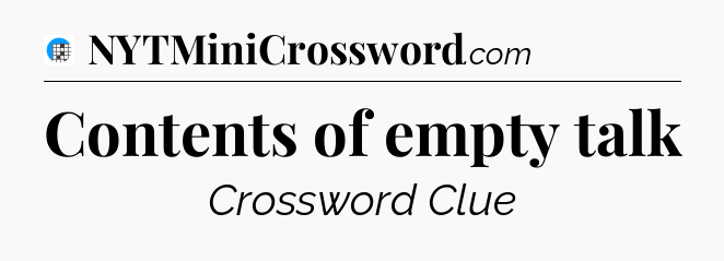 Contents of empty talk Crossword Clue