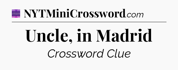 Uncle, in Madrid - Thomas Joseph Crossword