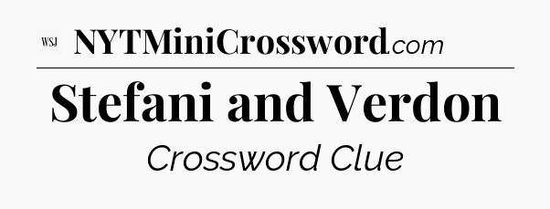 Stefani and Verdon - WSJ Crossword