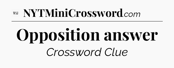 Opposition answer - WSJ Crossword