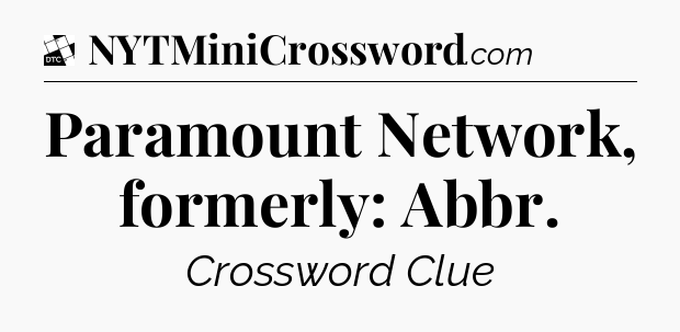 Paramount Network, formerly: Abbr - Daily Themed Classic Crossword