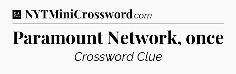 Paramount Network, once - LA Times Crossword