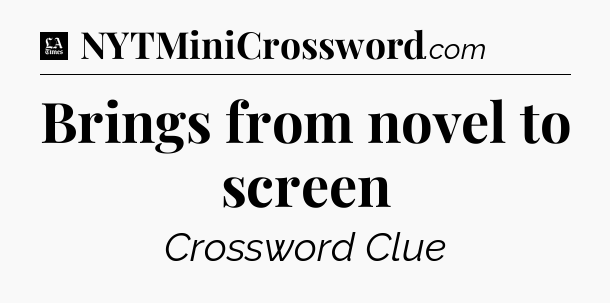 Brings from novel to screen - LA Times Crossword