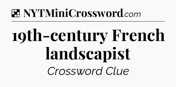 Solution: 19th-century French landscapist - NYT Crossword
