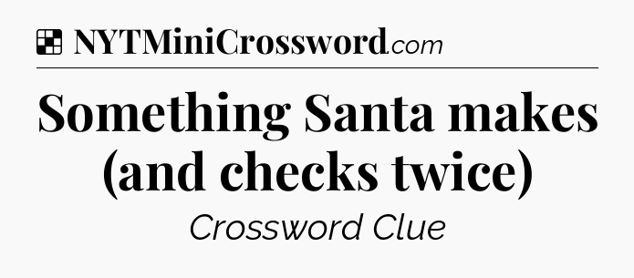 Solution: Something Santa makes (and checks twice) - NYT Crossword