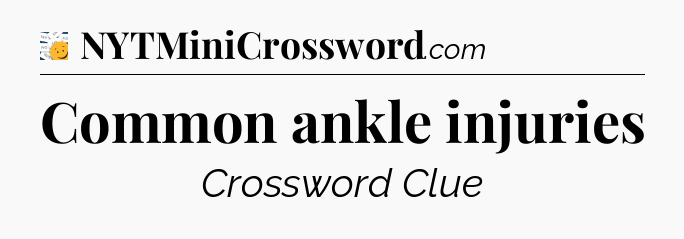 Common ankle injuries - 7 Little Words