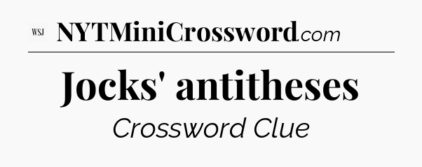 Jocks' antitheses - WSJ Crossword