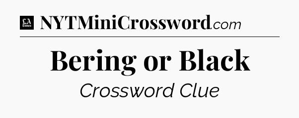 Bering or Black - LA Times Crossword