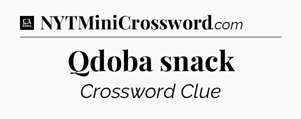 Qdoba snack - LA Times Crossword