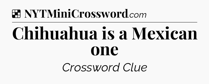 Solution: Chihuahua is a Mexican one - NYT Crossword