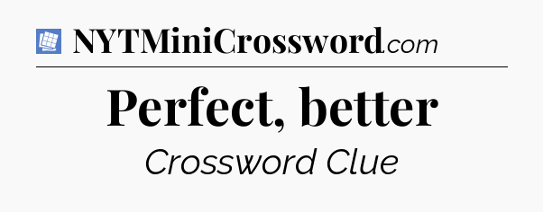 Perfect, better Puzzle Page Crossword Clue