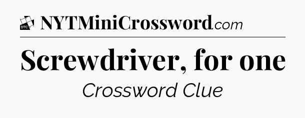 Screwdriver, for one - Daily Themed Classic Crossword