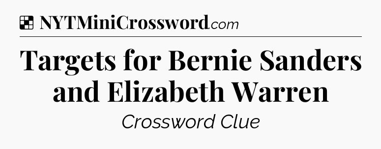 Solution: Targets for Bernie Sanders and Elizabeth Warren - NYT Crossword