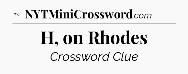 H, on Rhodes - WSJ Crossword