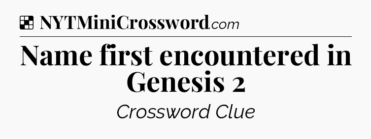 Solution: Name first encountered in Genesis 2 - NYT Crossword