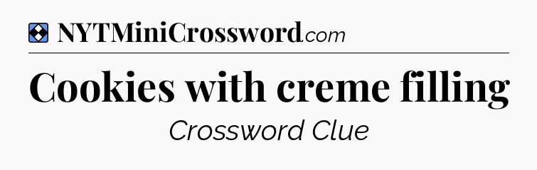 Solution: Cookies with creme filling - NYT Mini Crossword