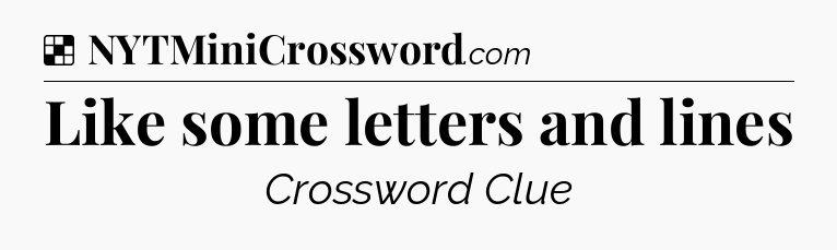 Solution: Like some letters and lines - NYT Crossword