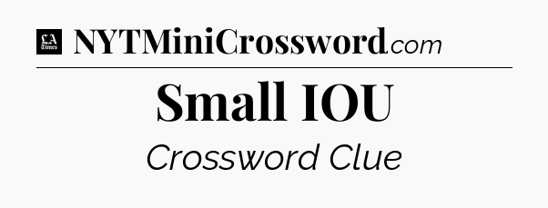 Small IOU - LA Times Crossword