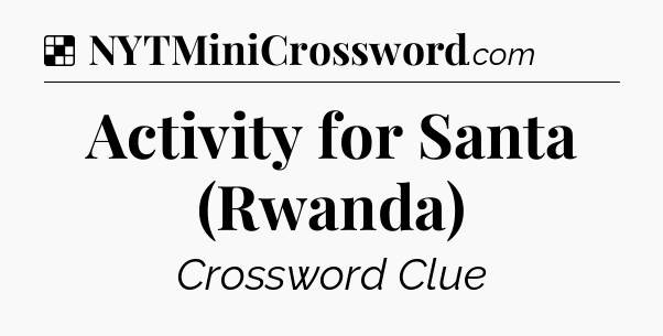 Solution: Activity for Santa (Rwanda) - NYT Crossword