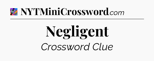 Negligent Crossword Clue
