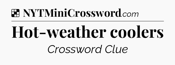 Solution: Hot-weather coolers - NYT Crossword