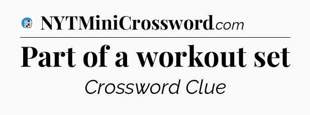Part of a workout set Crossword Clue