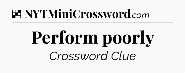Solution: Perform poorly - NYT Crossword