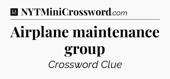 Airplane maintenance group - LA Times Crossword