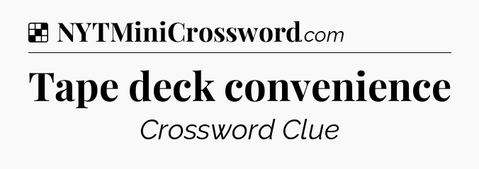 Solution: Tape deck convenience - NYT Crossword