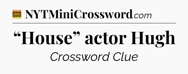 “House” actor Hugh crossword clue Eugene Sheffer