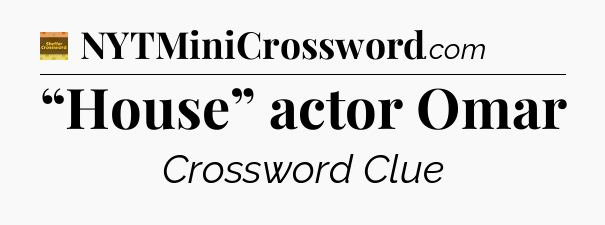 “House” actor Omar crossword clue Eugene Sheffer