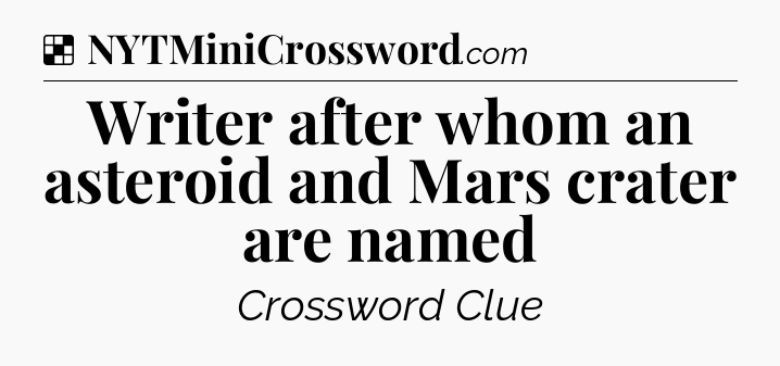 Solution: Writer after whom an asteroid and Mars crater are named - NYT Crossword